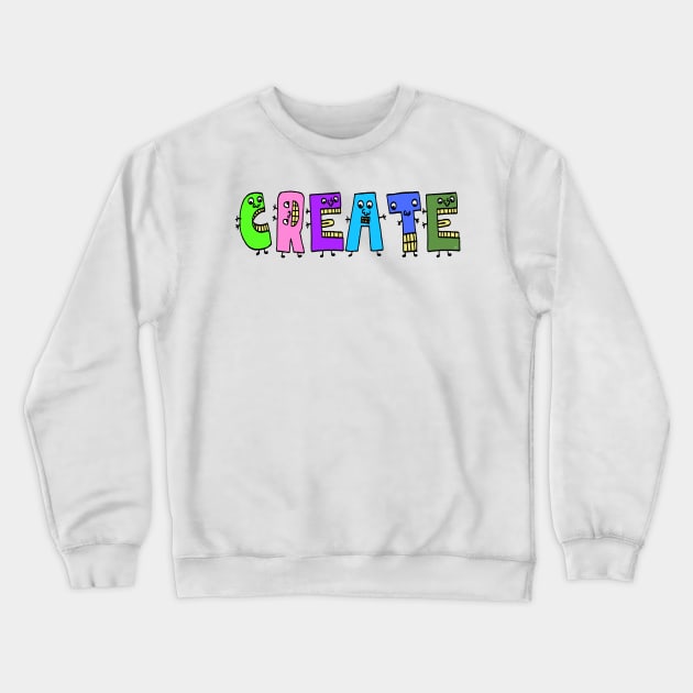 Cute Create Motivational Dancing Text Illustrated Letters, Blue, Green, Pink for all Create people, who enjoy in Creativity and are on the way to change their life. Are you Create for Change? To inspire yourself and make an Impact. Crewneck Sweatshirt by Olloway